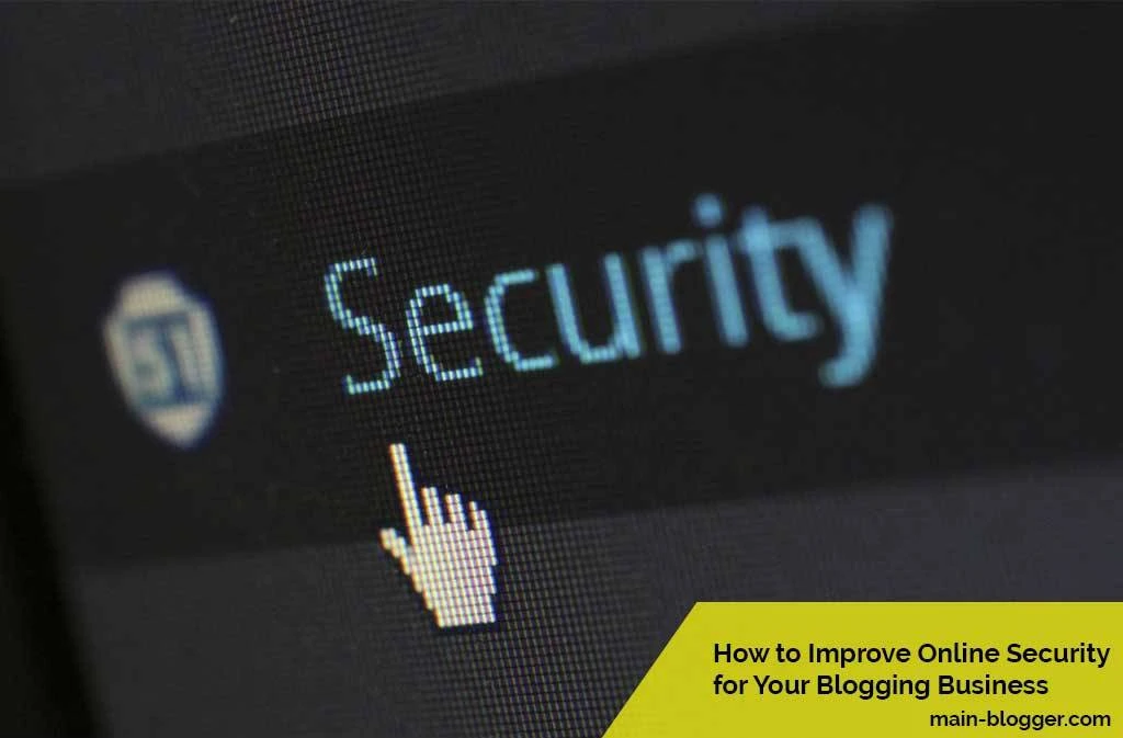 How to Improve Online Security for Your Blogging Business